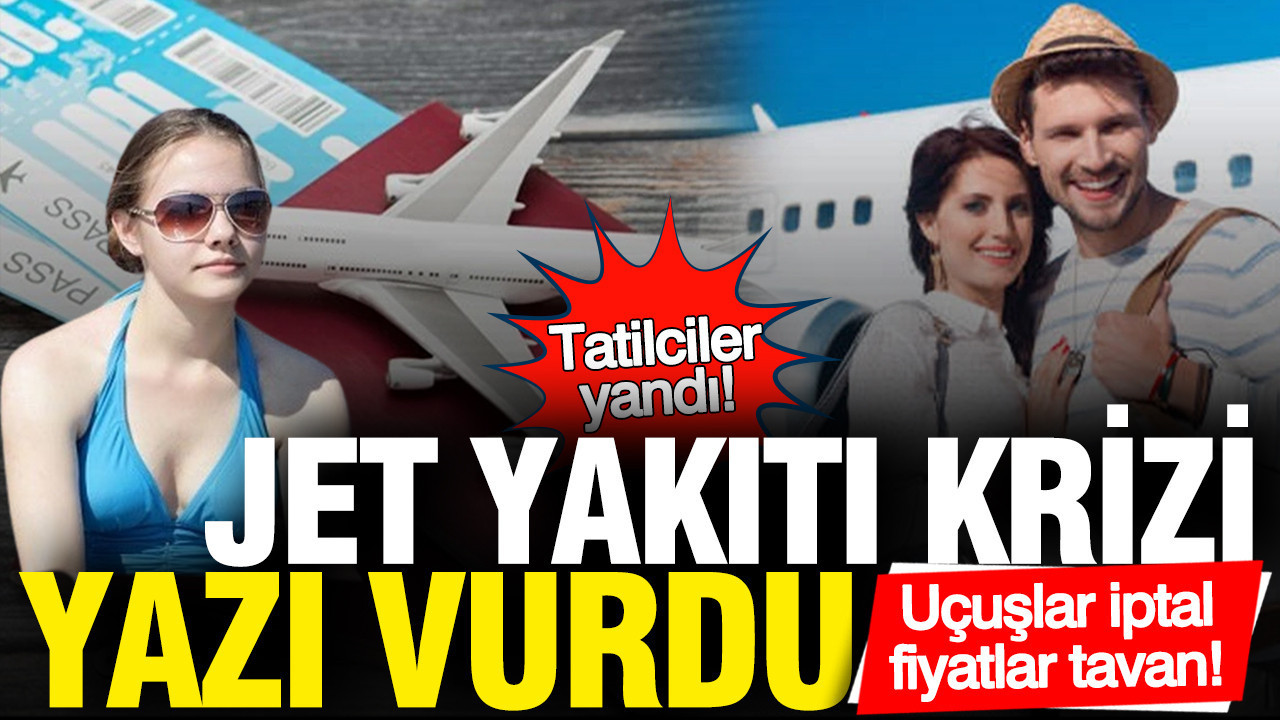 Jet Yakıtı Krizi, Tatilcilerin Planlarını Altüst Etti: Uçuşlar İptal ve Fiyatlar Yükseliyor