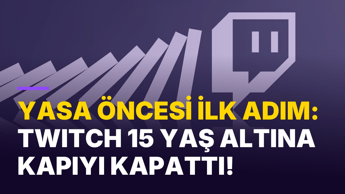Yasa Resmi Olarak Yürürlüğe Girmeden Önce Twitch’ten Türkiye’deki 15 Yaş Altı Hesaplara Dair Açıklama!